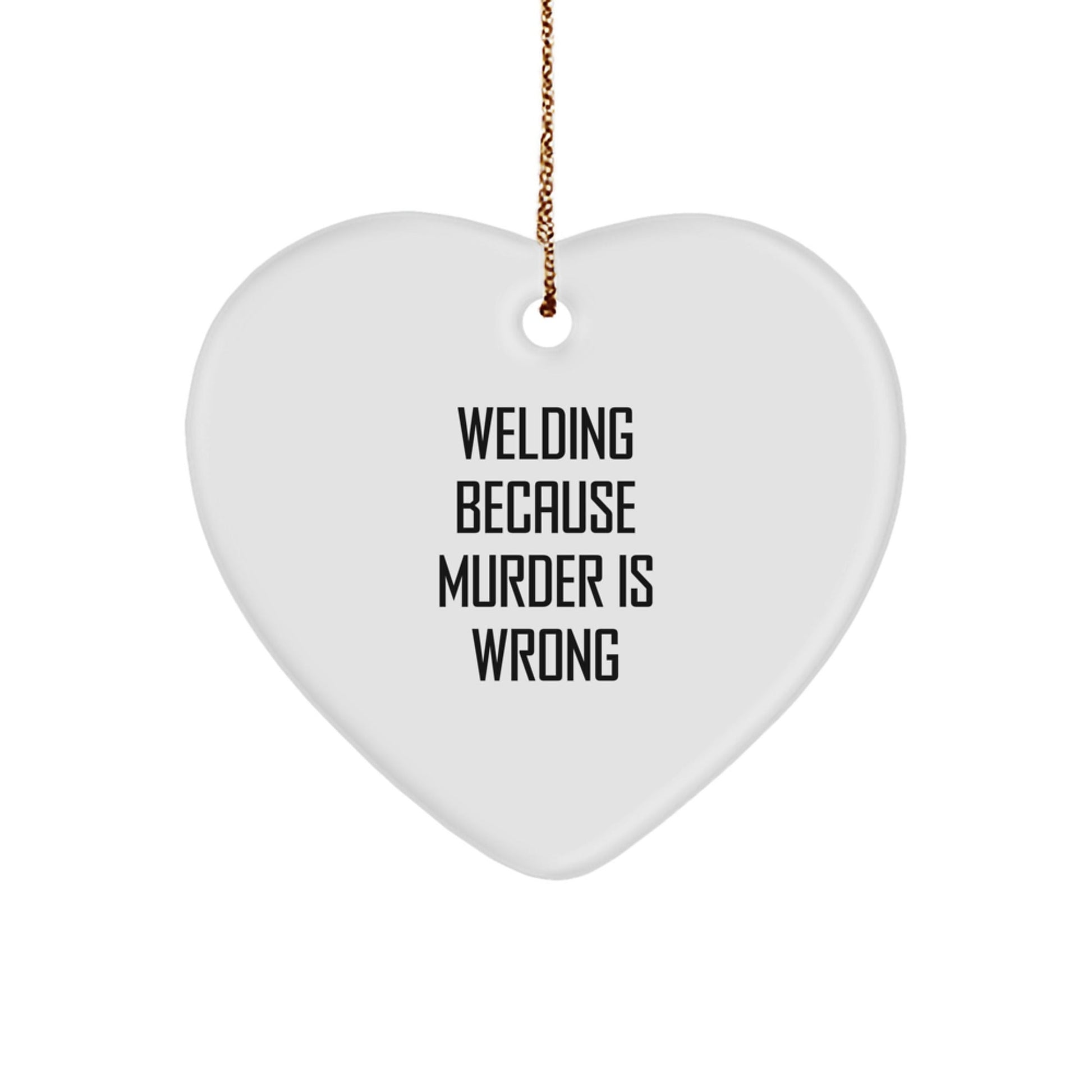 Welding Gifts from Men for Welding Enthusiasts - Heart Ornament with Funny Quote, Christmas Unique Gifts - Victory Thru Vision
