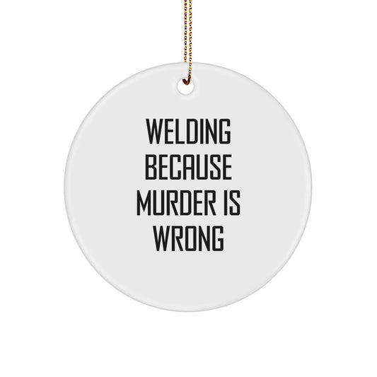 Welding Humor Circle Ornament, Gifts from Friends for Welding Men, Welding Gifts for Christmas - Victory Thru Vision