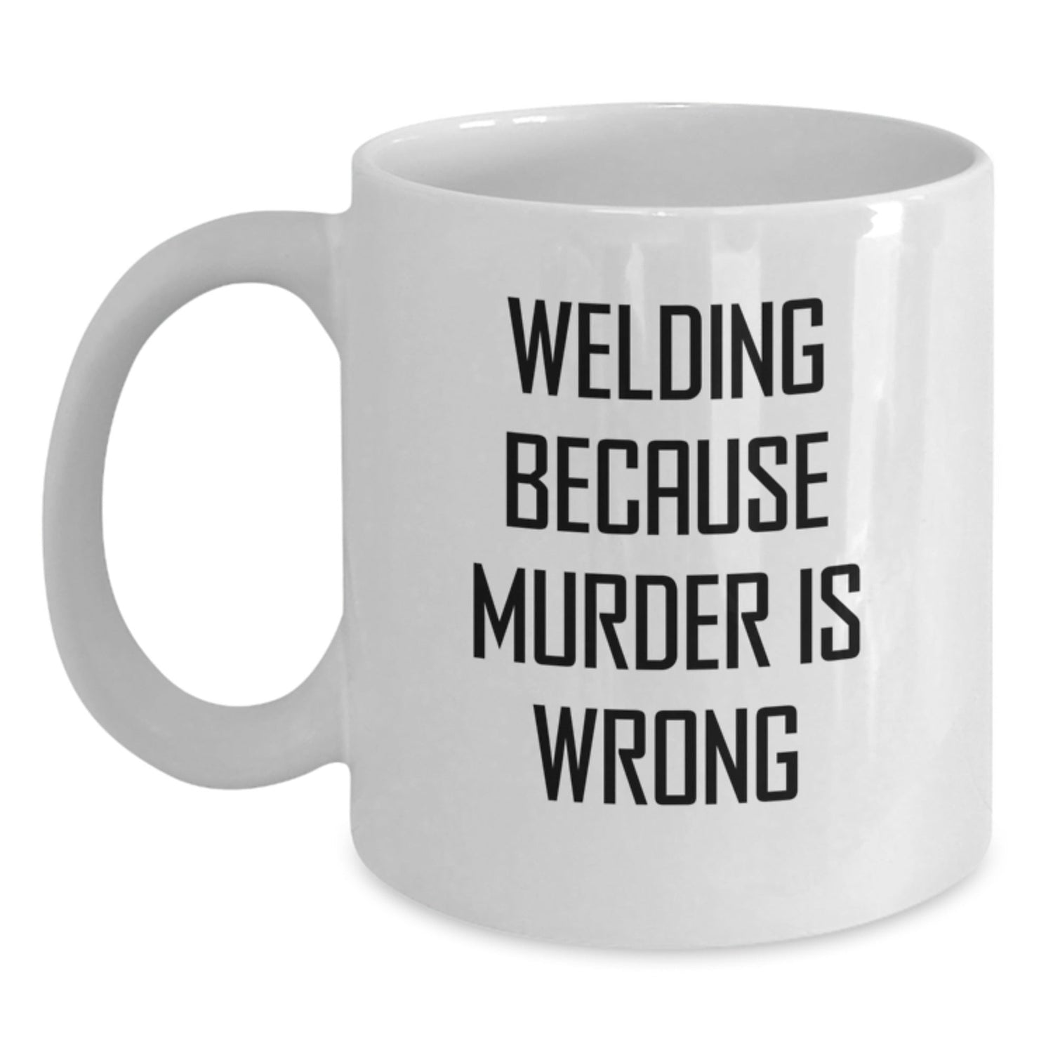 Welding Humor Gifts from Men to Friends for Birthday Unique Welding White Coffee Mug, 'Welding Because Murder Is Wrong' - Victory Thru Vision