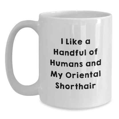 Whimsical Oriental Shorthair Cat Gifts from Friends to Family, I Like A Handful Of Humans And My Oriental Shorthair - White Coffee Mug for Graduation - Victory Thru Vision