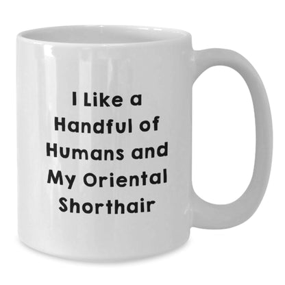 Whimsical Oriental Shorthair Cat Gifts from Friends to Family, I Like A Handful Of Humans And My Oriental Shorthair - White Coffee Mug for Graduation - Victory Thru Vision