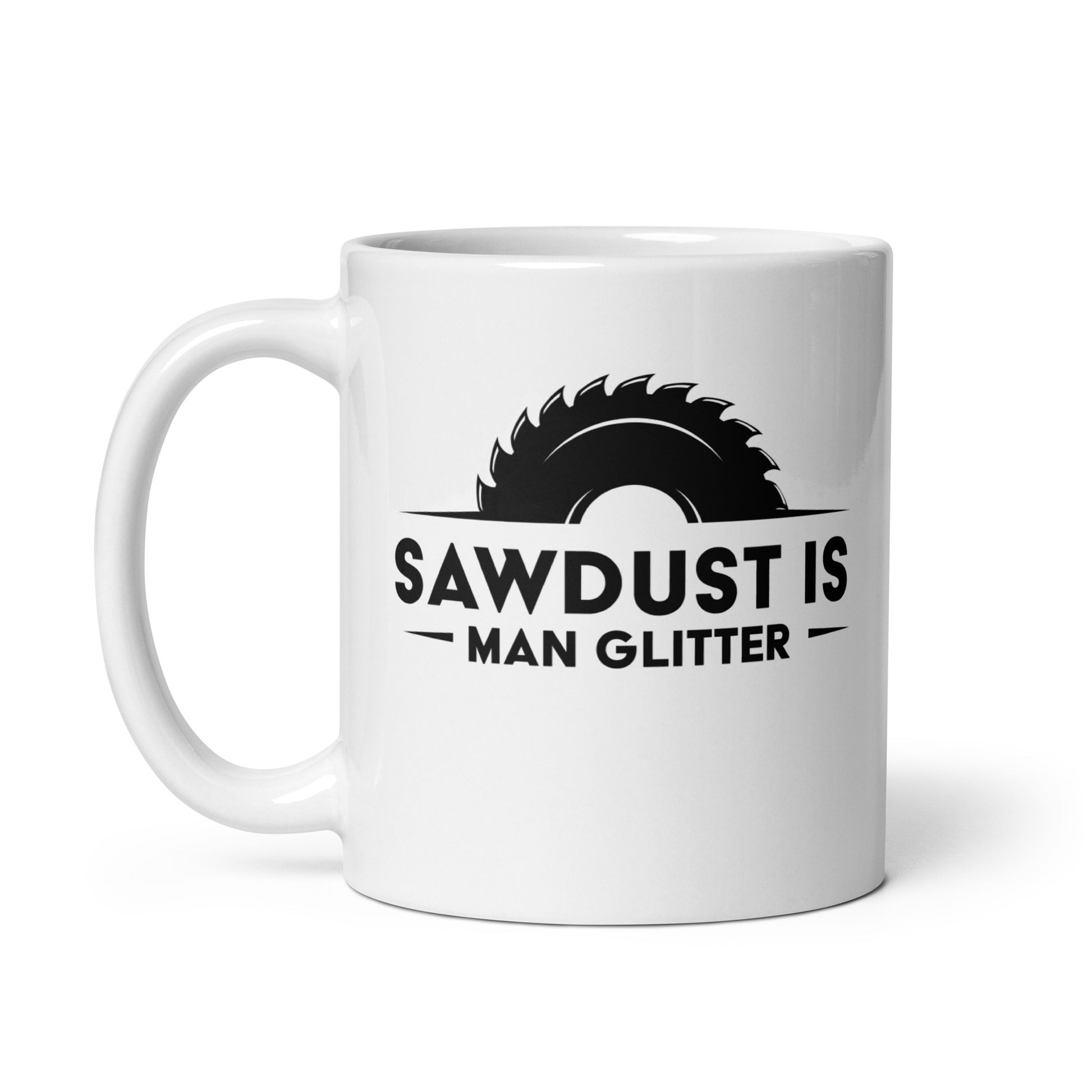 Woodworking Enthusiasts Funny Mug, 'Sawdust Is Man Glitter' Gift for DIY Lovers, Perfect for Father's Day, Birthday, Christmas - Gifts from Friends or Family, White glossy mug - Victory Thru Vision 