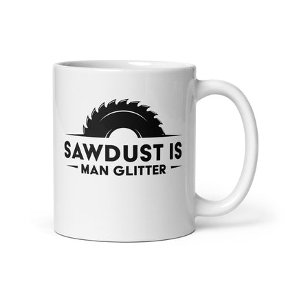 Woodworking Enthusiasts Funny Mug, 'Sawdust Is Man Glitter' Gift for DIY Lovers, Perfect for Father's Day, Birthday, Christmas - Gifts from Friends or Family, White glossy mug - Victory Thru Vision 