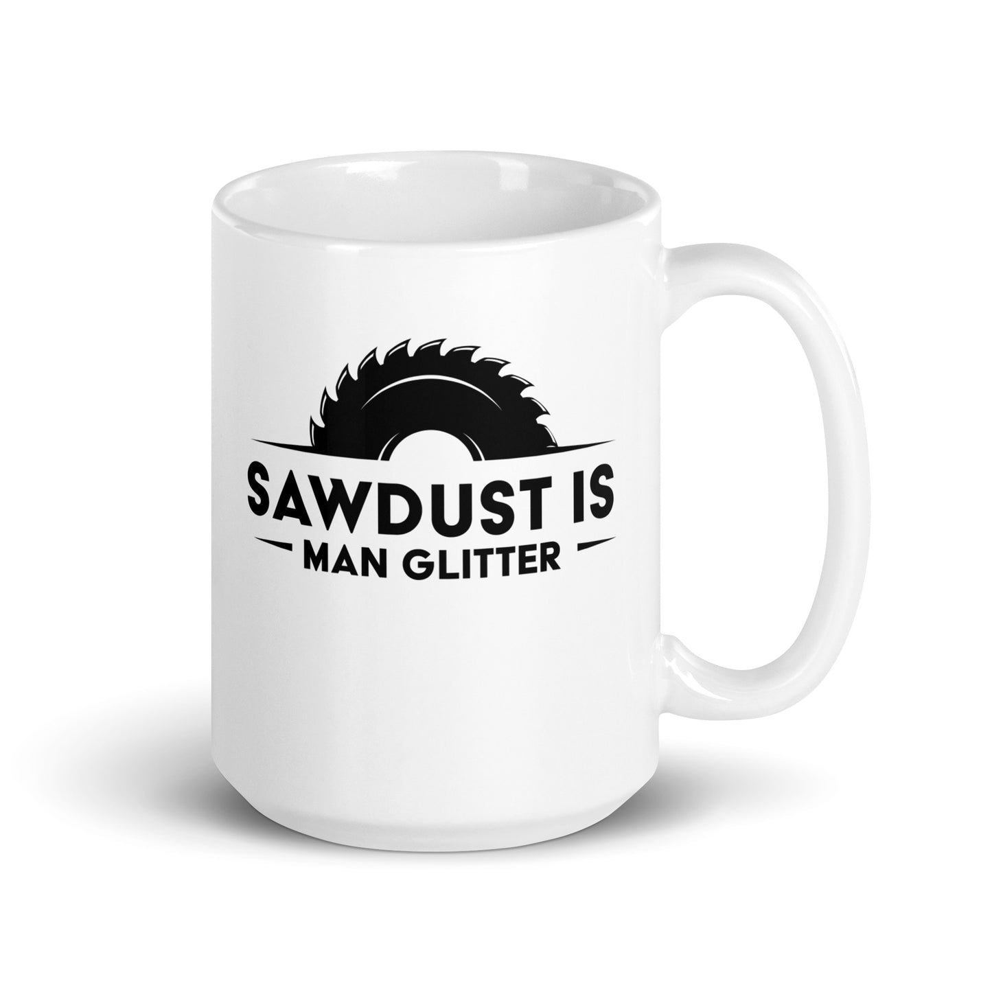 Woodworking Enthusiasts Funny Mug, 'Sawdust Is Man Glitter' Gift for DIY Lovers, Perfect for Father's Day, Birthday, Christmas - Gifts from Friends or Family, White glossy mug - Victory Thru Vision 