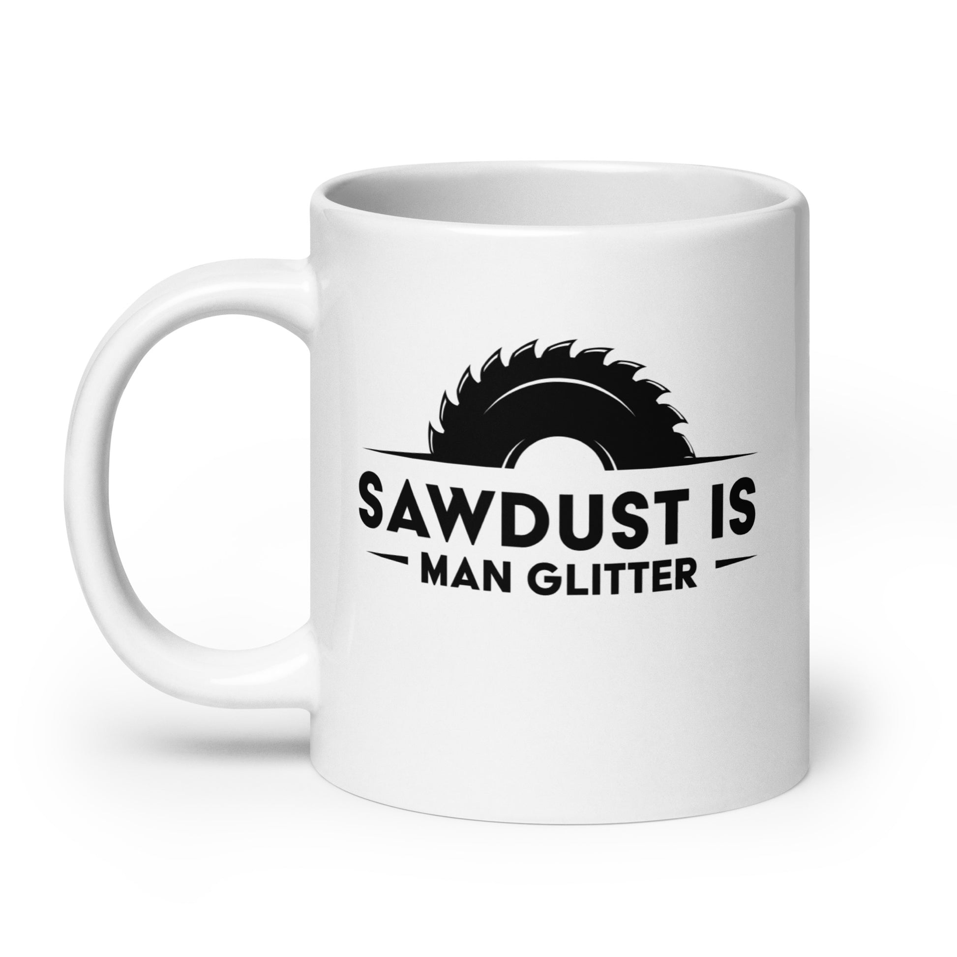 Woodworking Enthusiasts Funny Mug, 'Sawdust Is Man Glitter' Gift for DIY Lovers, Perfect for Father's Day, Birthday, Christmas - Gifts from Friends or Family, White glossy mug - Victory Thru Vision 