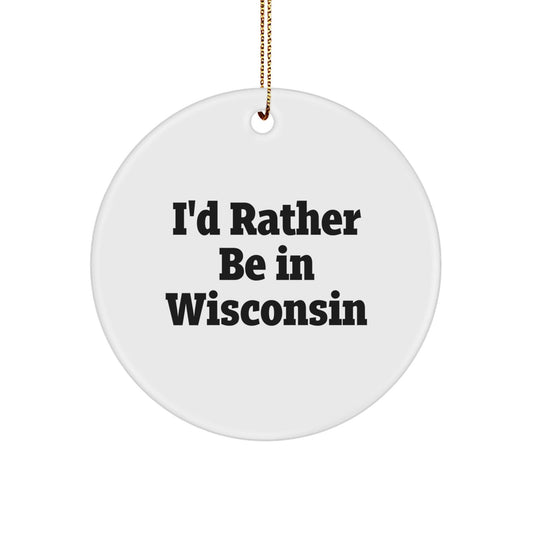 Wisconsin Gifts - 'I'd Rather Be In Wisconsin' Circle Ornament, Christmas Unique Treasures for Men, Women, Friends, Family - Victory Thru Vision