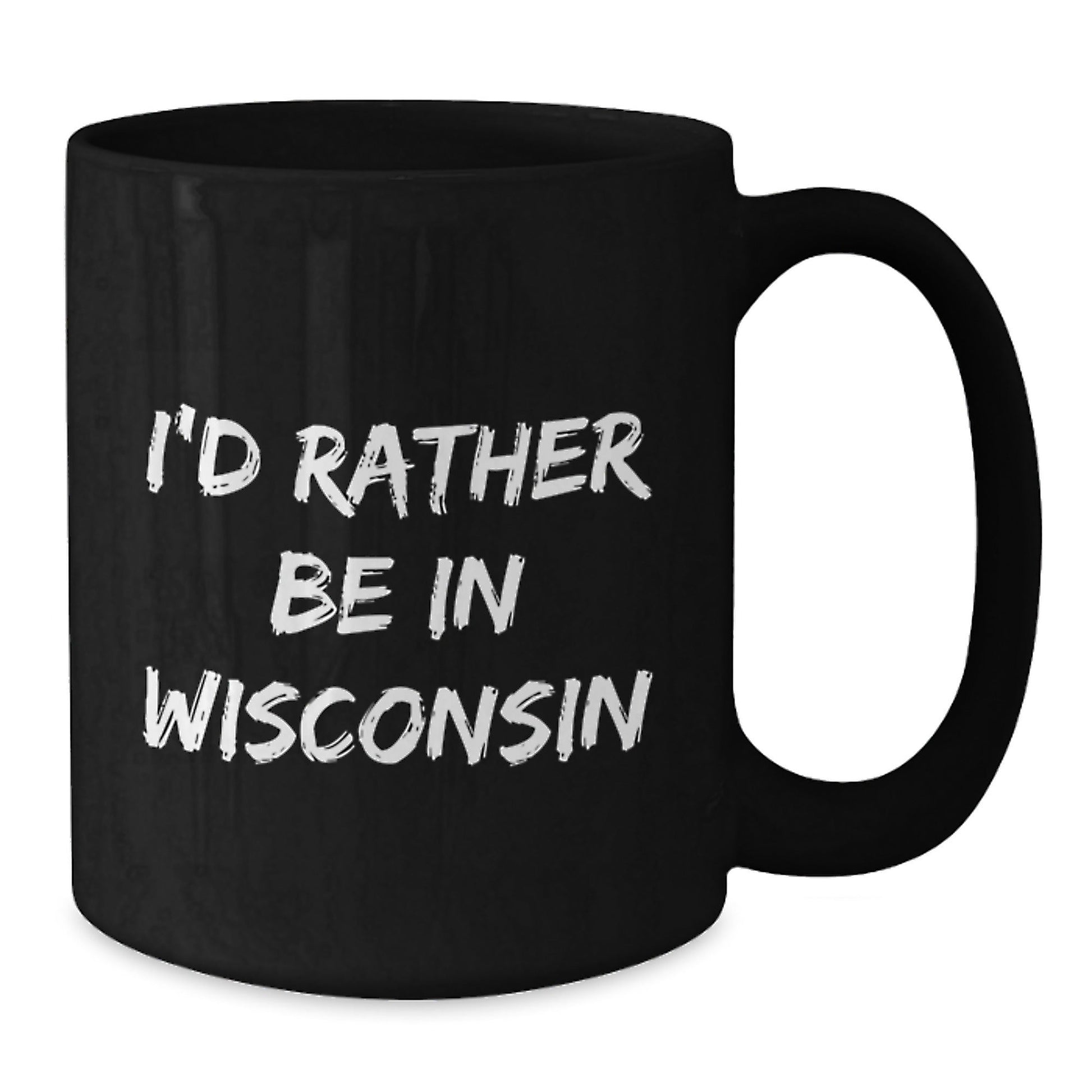 Wisconsin Lovers' Funny Coffee Mug, 'I'd Rather Be In Wisconsin' Quote, Gifts from Friends for Birthday, 11oz or 15oz Black Ceramic Mug - Victory Thru Vision