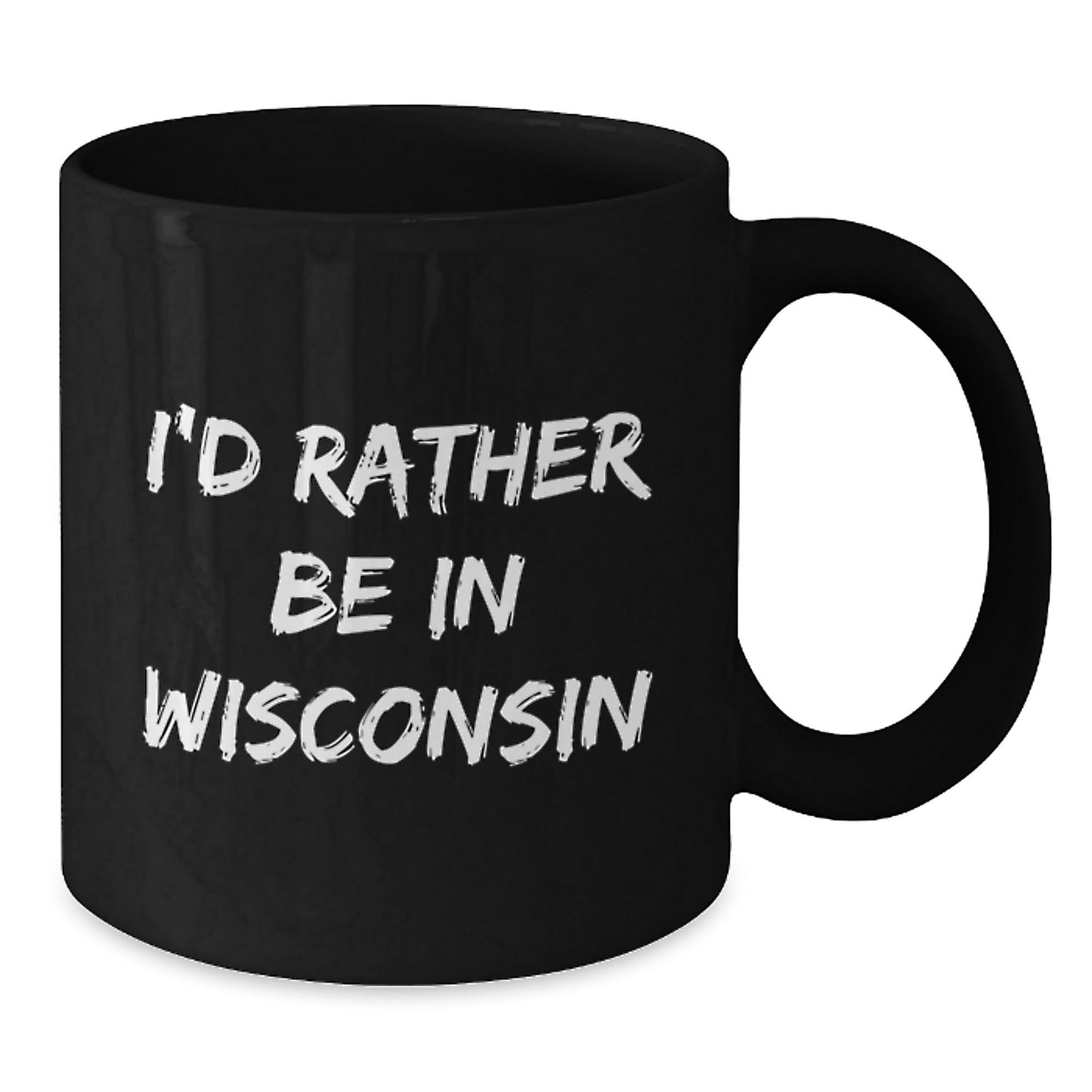Wisconsin Lovers' Funny Coffee Mug, 'I'd Rather Be In Wisconsin' Quote, Gifts from Friends for Birthday, 11oz or 15oz Black Ceramic Mug - Victory Thru Vision