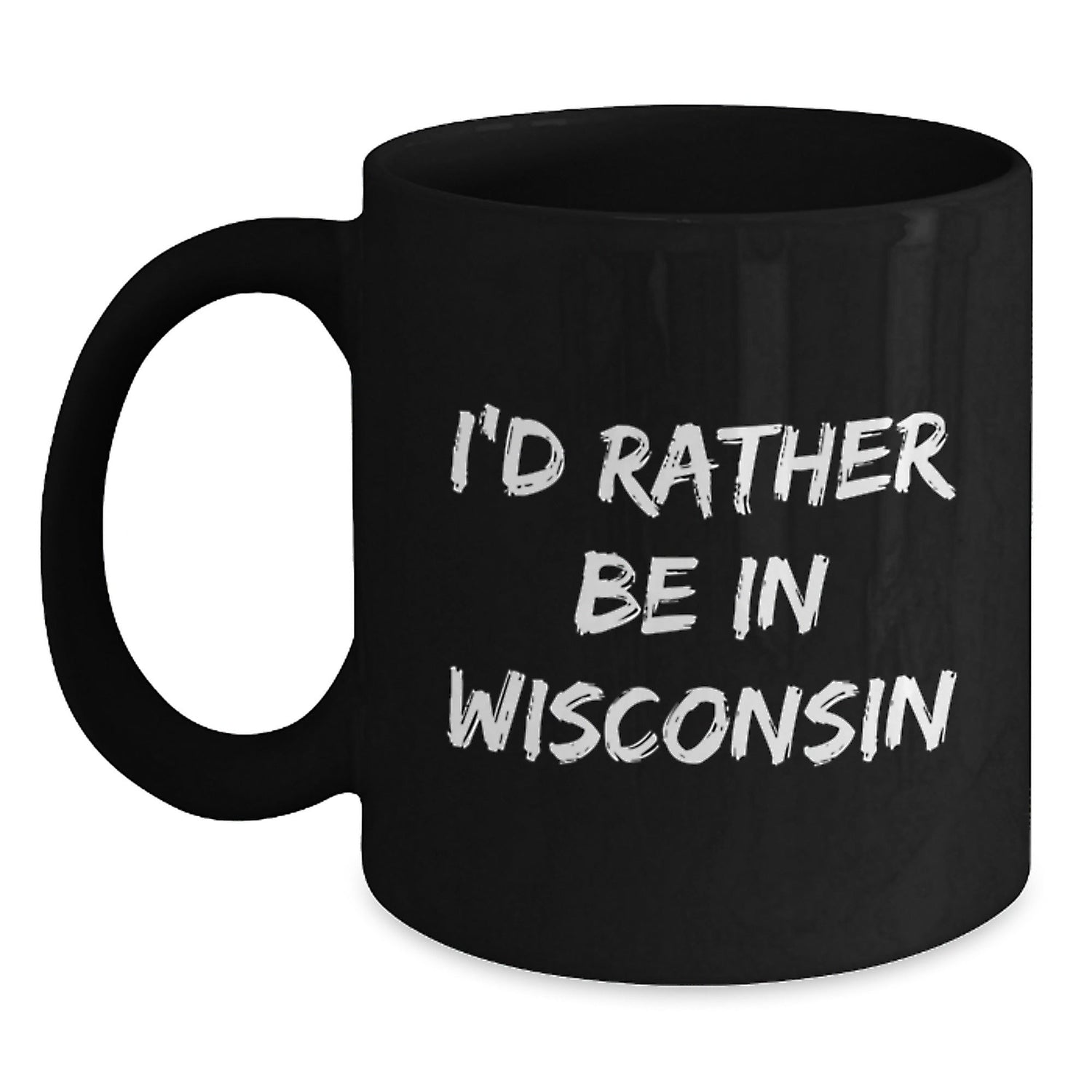 Wisconsin Lovers' Funny Coffee Mug, 'I'd Rather Be In Wisconsin' Quote, Gifts from Friends for Birthday, 11oz or 15oz Black Ceramic Mug - Victory Thru Vision