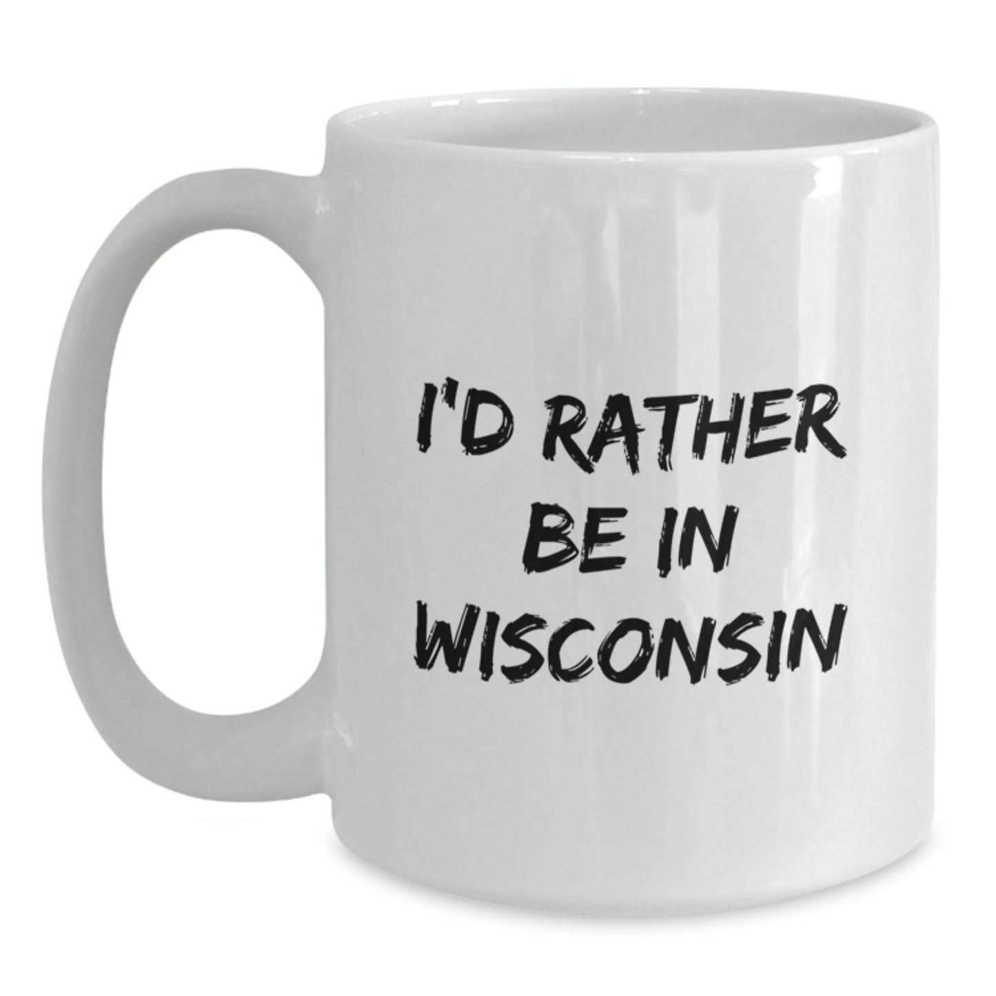 Wisconsin Lovers Gifts from Friends for Birthday - I'd Rather Be In Wisconsin Quote Funny White Coffee Mug, 11oz or 15oz Capacity, Microwave and Dishwasher Safe - Victory Thru Vision