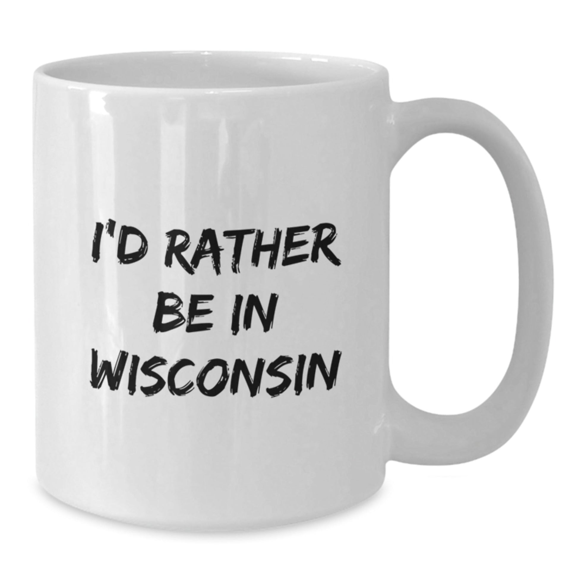 Wisconsin Lovers Gifts from Friends for Birthday - I'd Rather Be In Wisconsin Quote Funny White Coffee Mug, 11oz or 15oz Capacity, Microwave and Dishwasher Safe - Victory Thru Vision