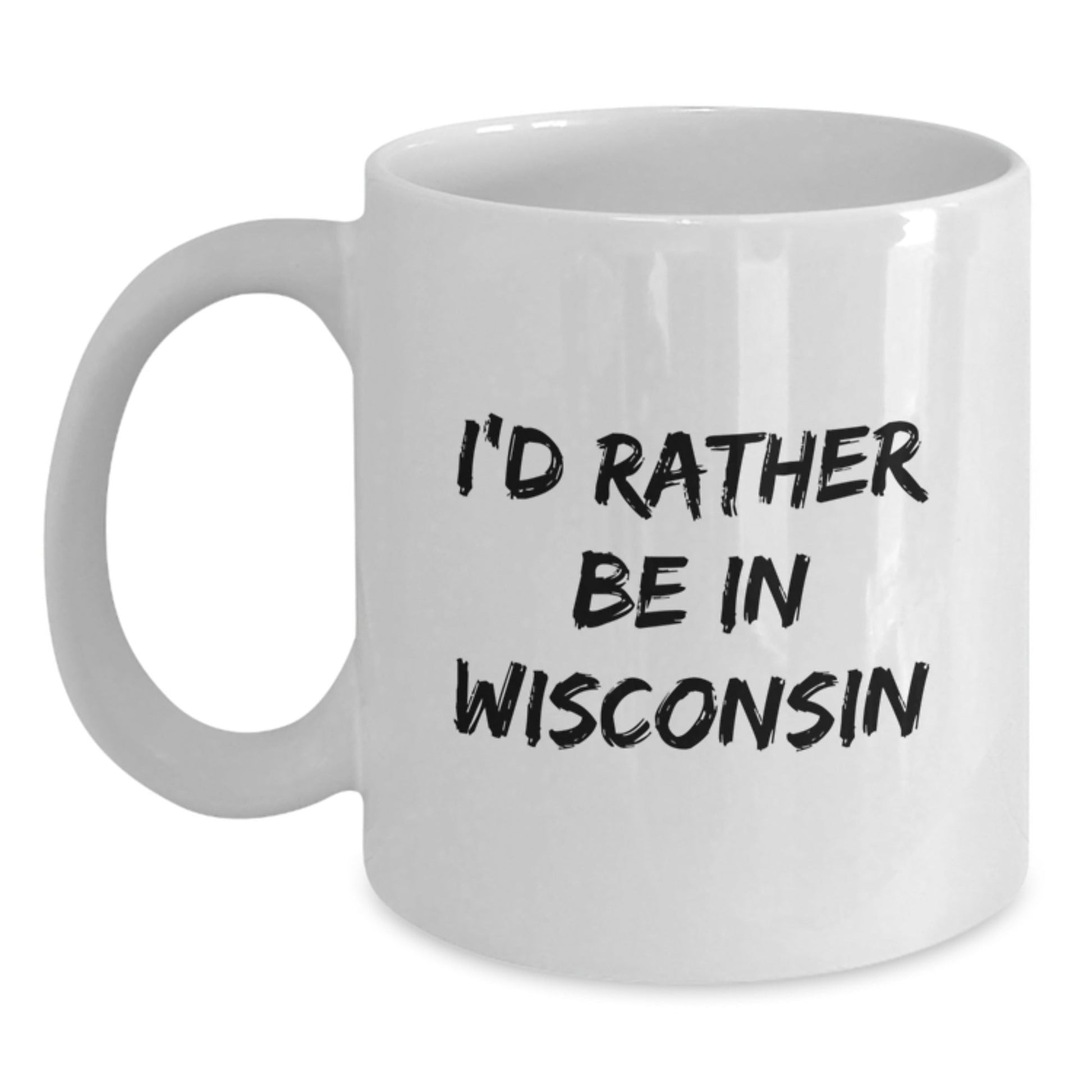 Wisconsin Lovers Gifts from Friends for Birthday - I'd Rather Be In Wisconsin Quote Funny White Coffee Mug, 11oz or 15oz Capacity, Microwave and Dishwasher Safe - Victory Thru Vision