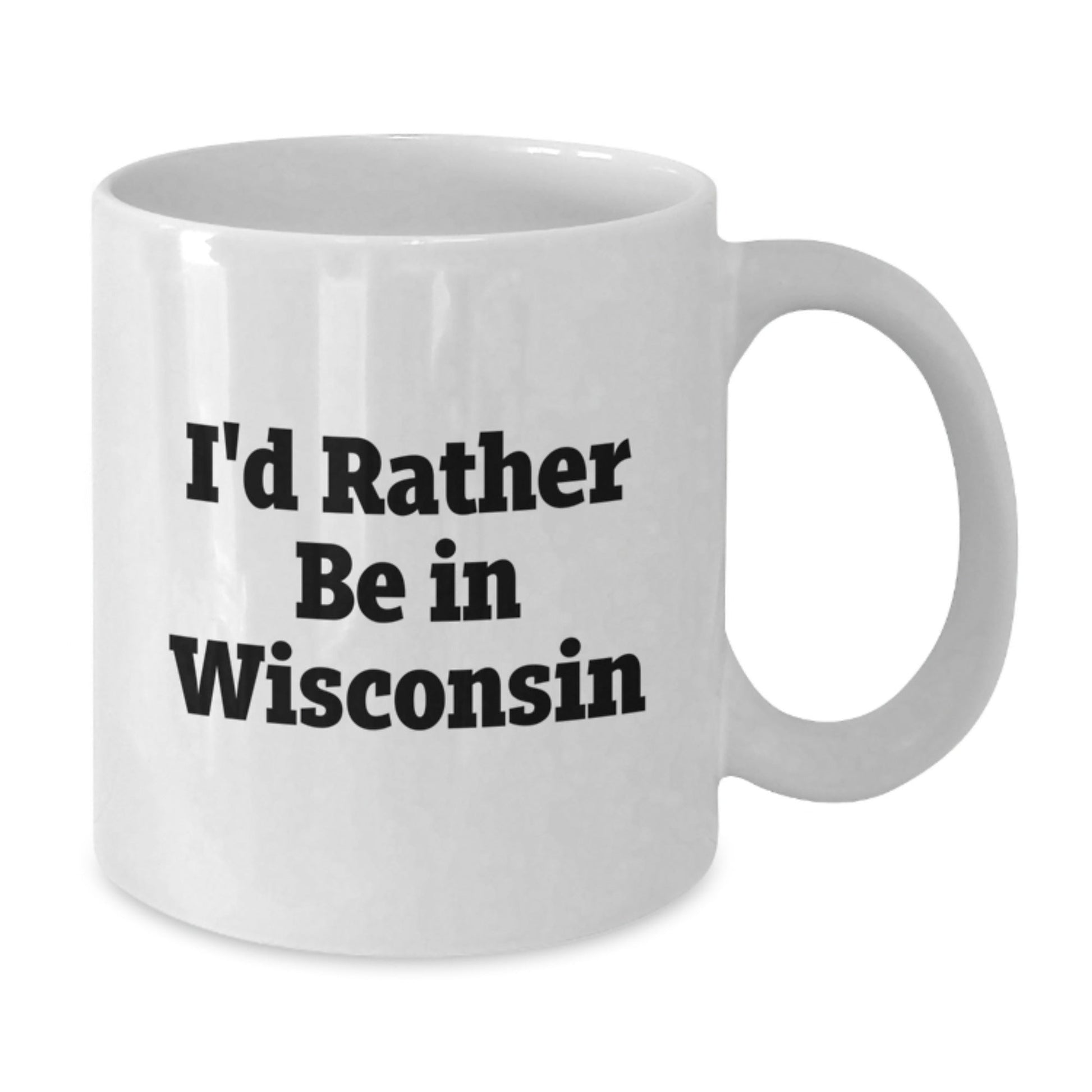 Wisconsin Lovers Gifts from Friends to Family Funny White Coffee Mug I'd Rather Be In Wisconsin - Victory Thru Vision