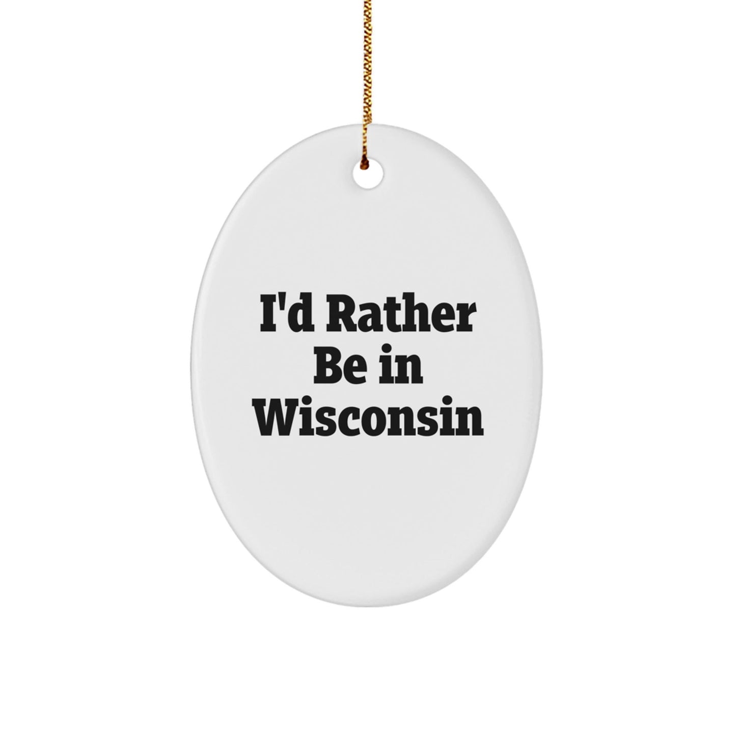 Wisconsin Lovers' I'd Rather Be In Wisconsin Oval Ornament, Gifts from Family to Friends, Unique Christmas Decor - Victory Thru Vision