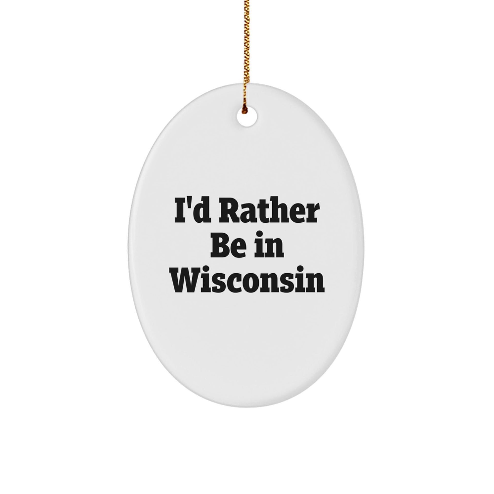 Wisconsin Lovers' I'd Rather Be In Wisconsin Oval Ornament, Gifts from Family to Friends, Unique Christmas Decor - Victory Thru Vision