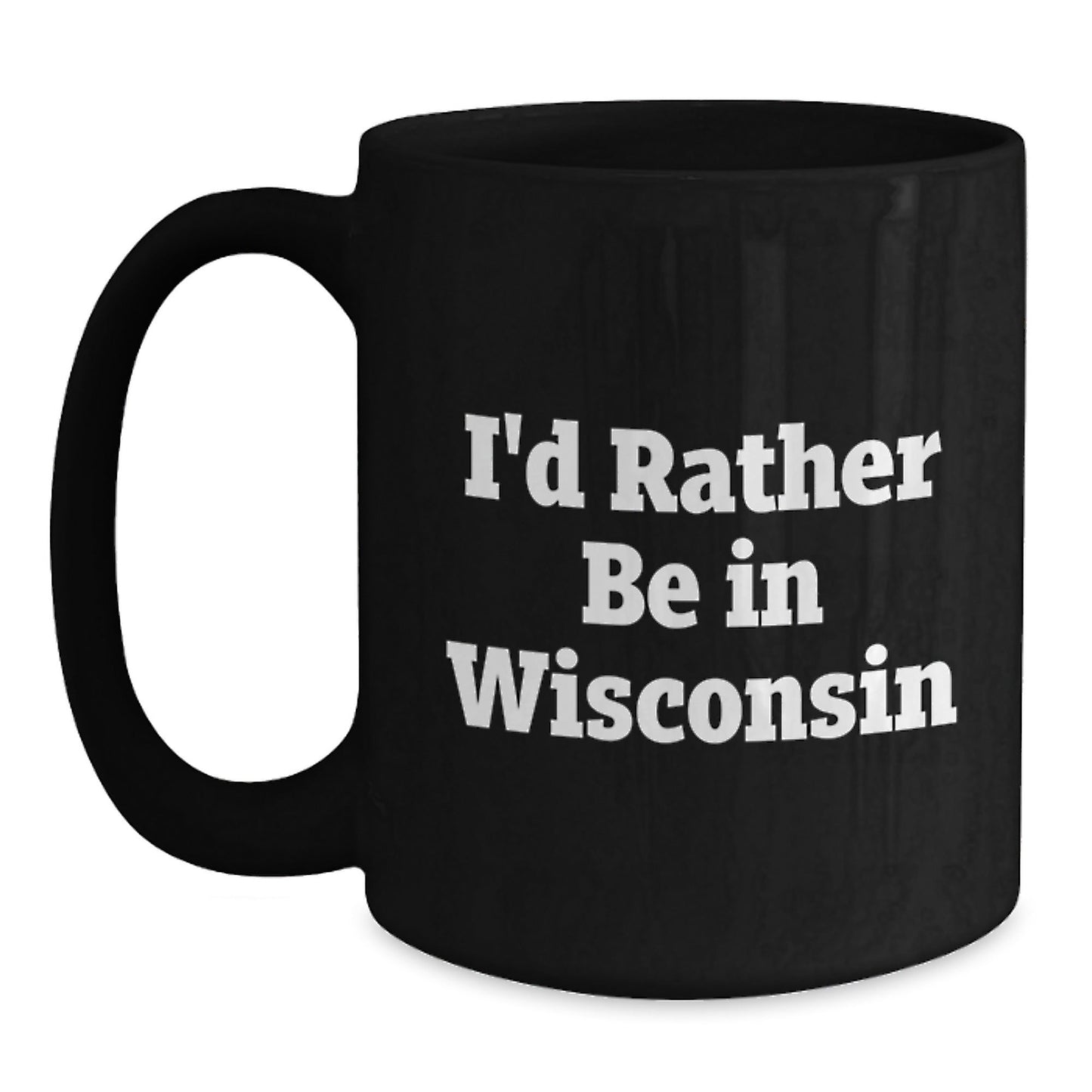 Wisconsin Quotes Funny Gifts from Friends to Family Black Coffee Mugs, I'd Rather Be In Wisconsin Birthday Unique Gifts for Men and Women - Victory Thru Vision