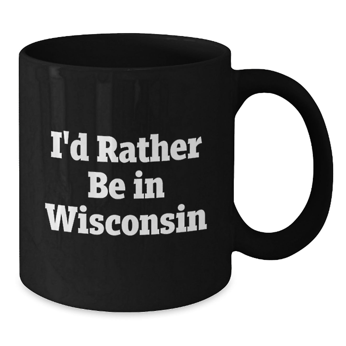 Wisconsin Quotes Funny Gifts from Friends to Family Black Coffee Mugs, I'd Rather Be In Wisconsin Birthday Unique Gifts for Men and Women - Victory Thru Vision