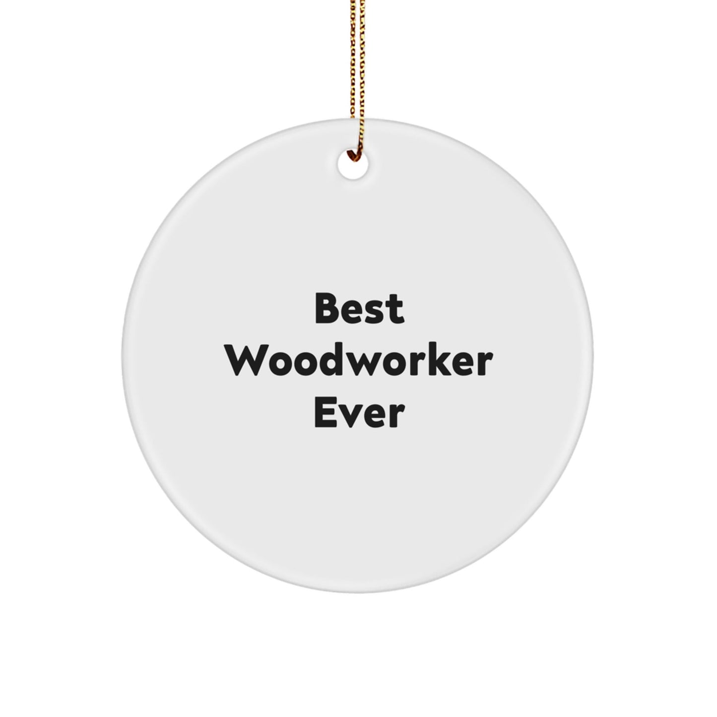 Woodworker Gifts for Him, Funny Best Woodworker Ever Circle Ornament, Christmas Unique Gifts from Friends - Victory Thru Vision