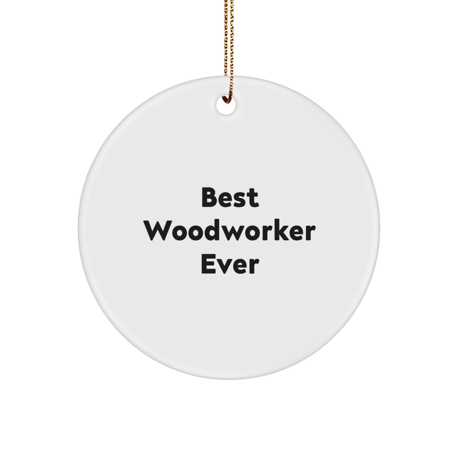 Woodworker Gifts for Him, Funny Best Woodworker Ever Circle Ornament, Christmas Unique Gifts from Friends - Victory Thru Vision