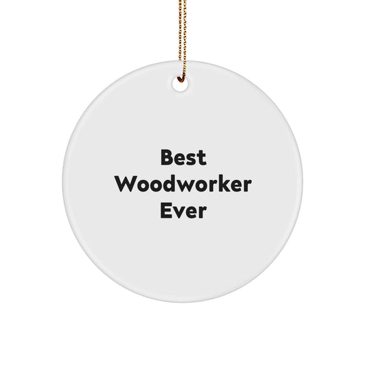 Woodworker Gifts for Him, Funny Best Woodworker Ever Circle Ornament, Christmas Unique Gifts from Friends - Victory Thru Vision