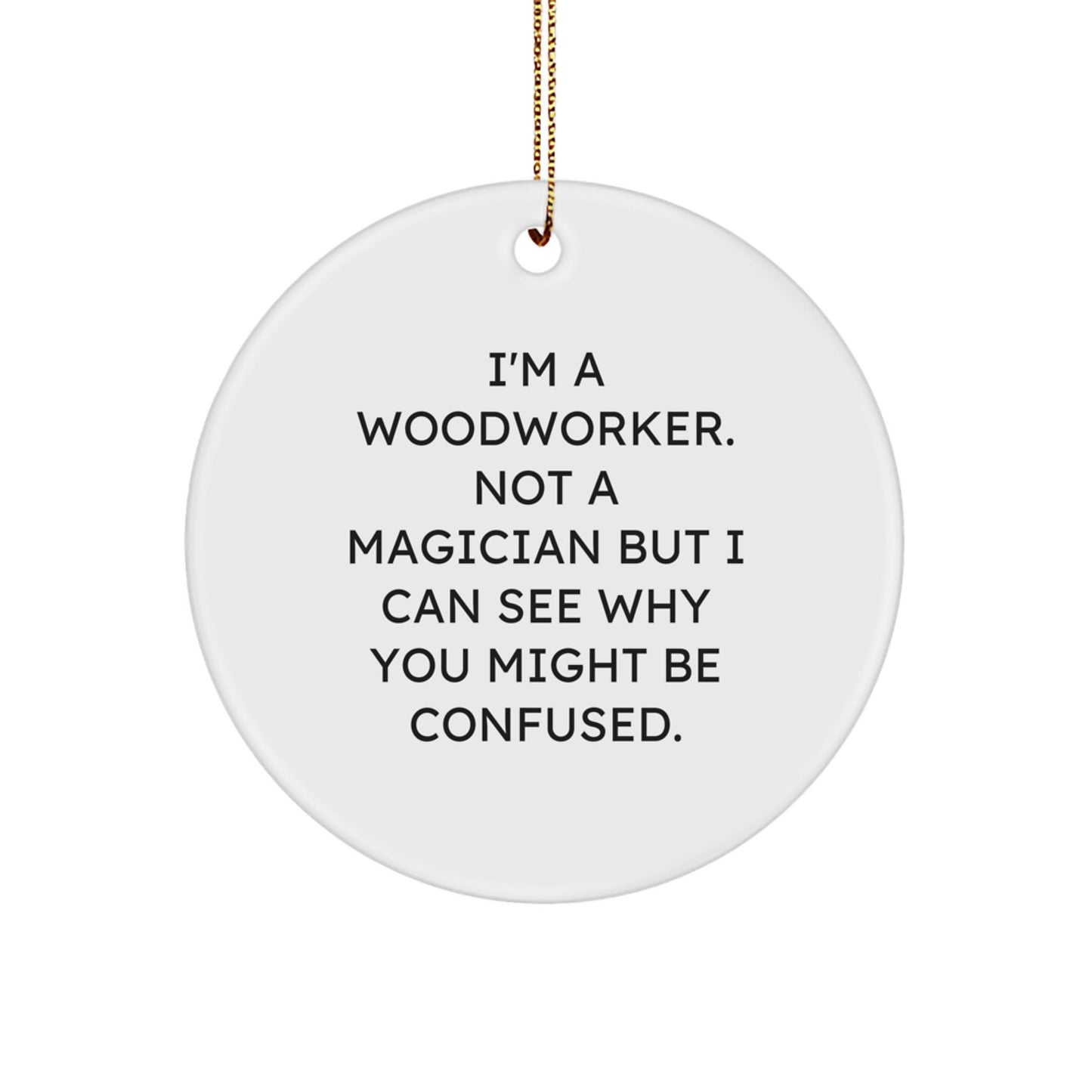 Woodworker Gifts from Family - Funny Quote Circle Ornament for Christmas - Victory Thru Vision