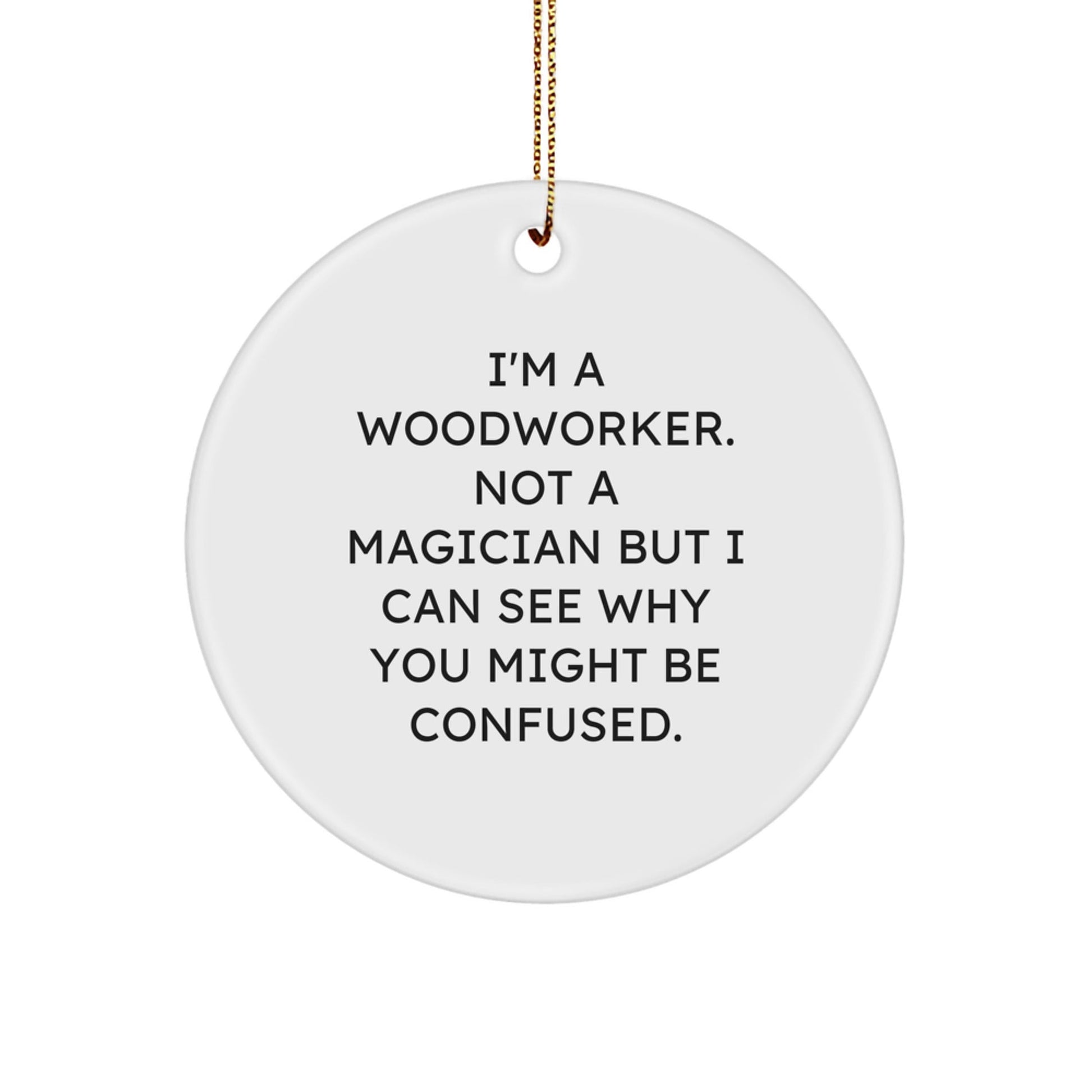 Woodworker Gifts from Family - Funny Quote Circle Ornament for Christmas - Victory Thru Vision