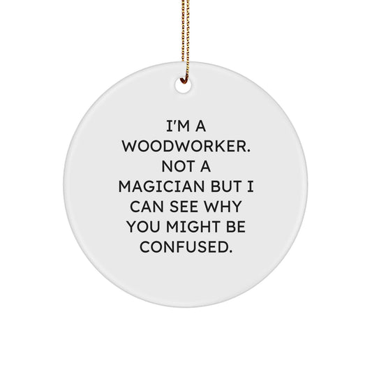 Woodworker Gifts from Family - Funny Quote Circle Ornament for Christmas - Victory Thru Vision