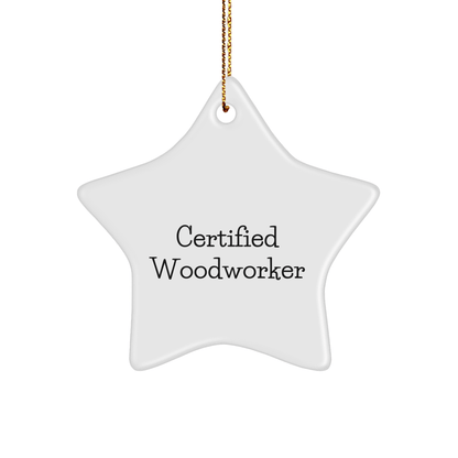 Woodworker Gifts from Friends, 'Certified Woodworker' Star Ornament for Christmas, Funny Quote - Victory Thru Vision 