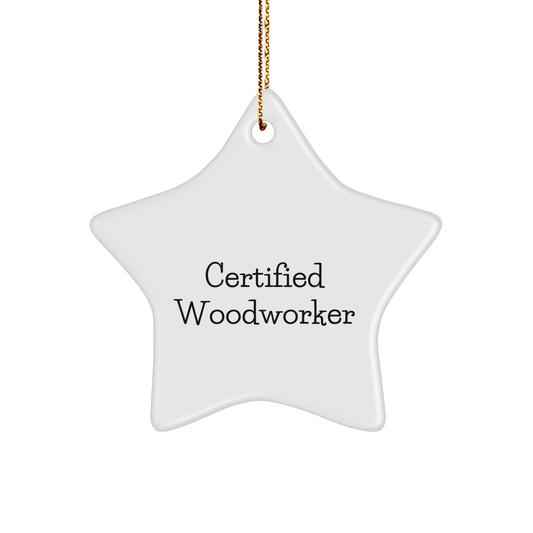Woodworker Gifts from Friends, 'Certified Woodworker' Star Ornament for Christmas, Funny Quote - Victory Thru Vision 