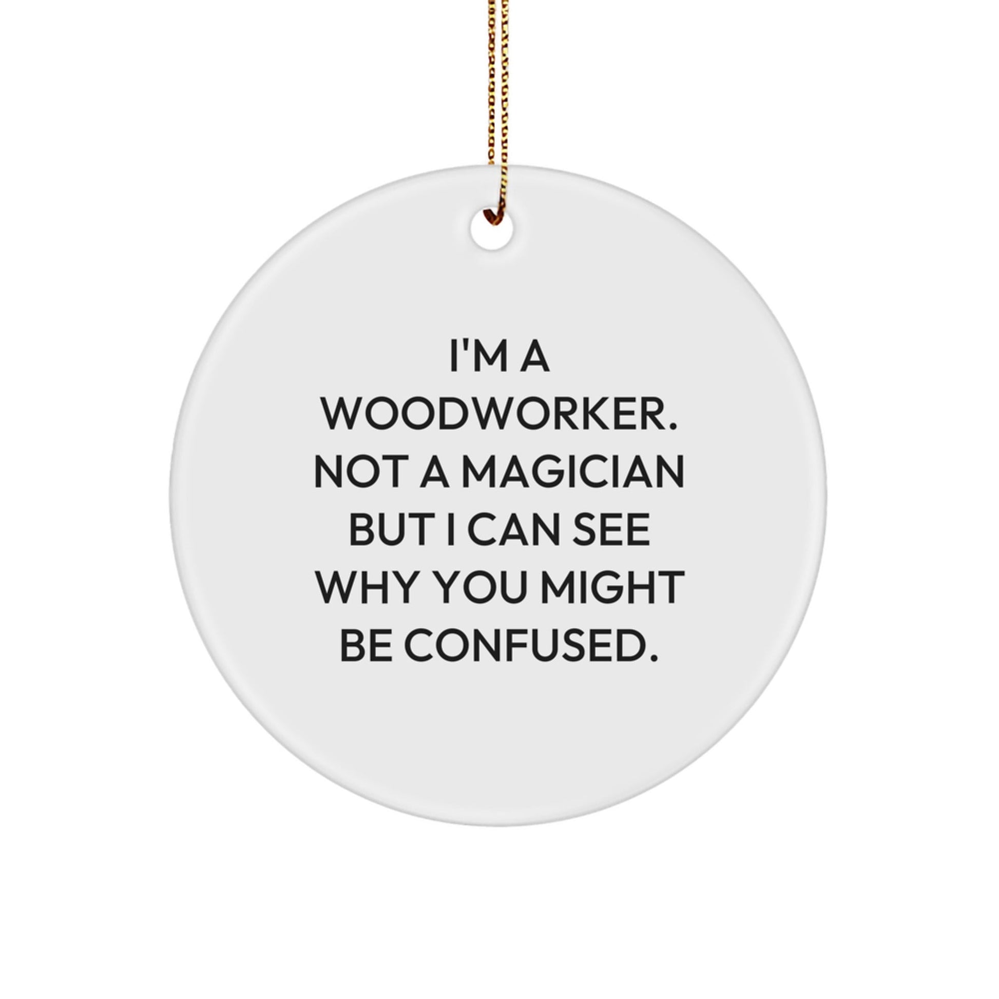 Woodworker Gifts from Friends, Family, or Coworkers - Funny Circle Ornament for Christmas - Victory Thru Vision