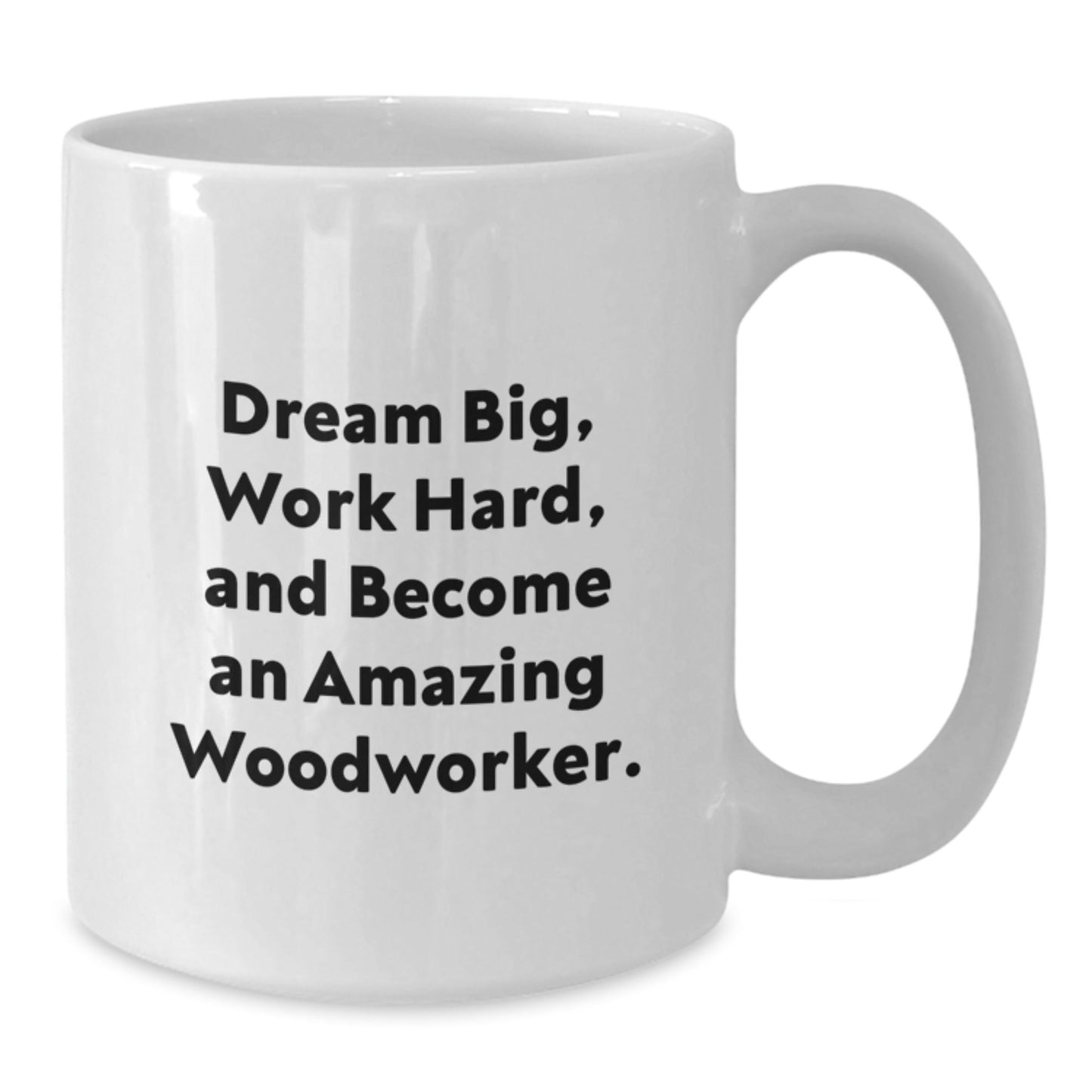 Woodworker Gifts from Friends for Men - 'Dream Big, Work Hard' White Coffee Mug, 11oz or 15oz Capacity, Ceramic, Microwave, Dishwasher Safe, Graduation Unique Gifts - Victory Thru Vision