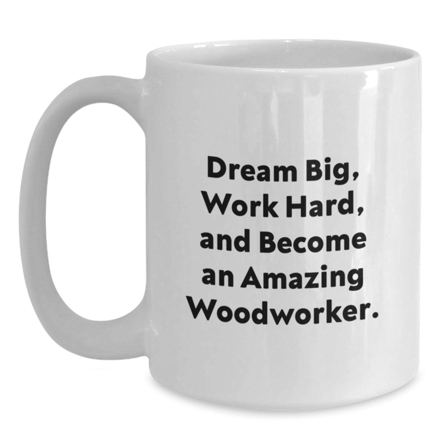 Woodworker Gifts from Friends for Men - 'Dream Big, Work Hard' White Coffee Mug, 11oz or 15oz Capacity, Ceramic, Microwave, Dishwasher Safe, Graduation Unique Gifts - Victory Thru Vision