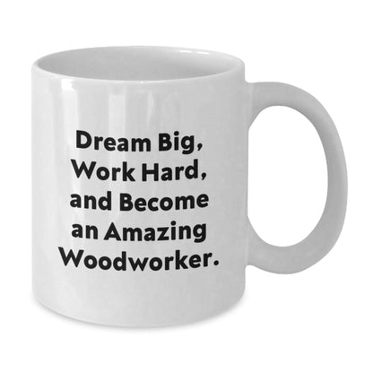 Woodworker Gifts from Friends for Men - 'Dream Big, Work Hard' White Coffee Mug, 11oz or 15oz Capacity, Ceramic, Microwave, Dishwasher Safe, Graduation Unique Gifts - Victory Thru Vision