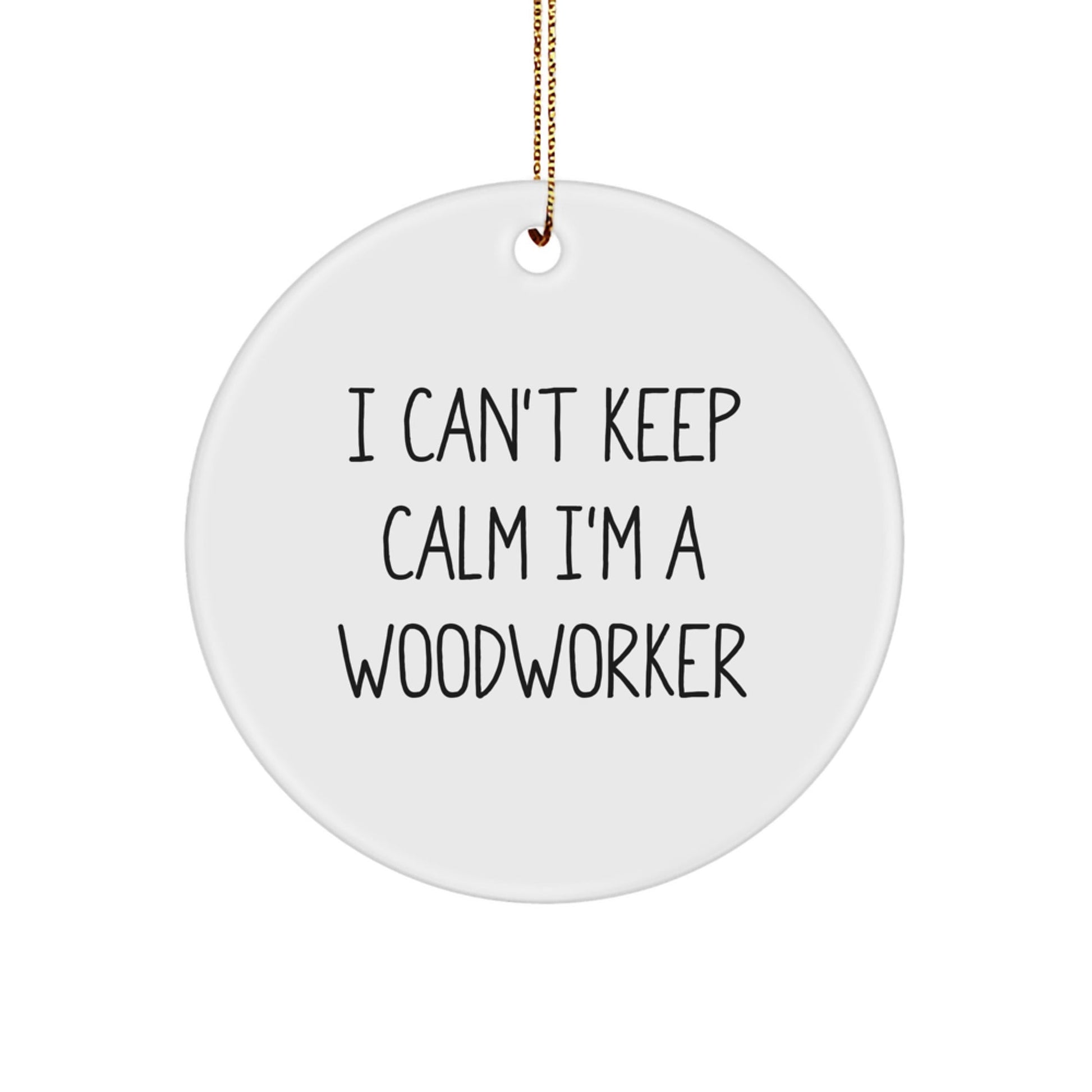 Woodworker Gifts from Friends for Men I Can't Keep Calm I'm A Woodworker Christmas Circle Ornament - Victory Thru Vision