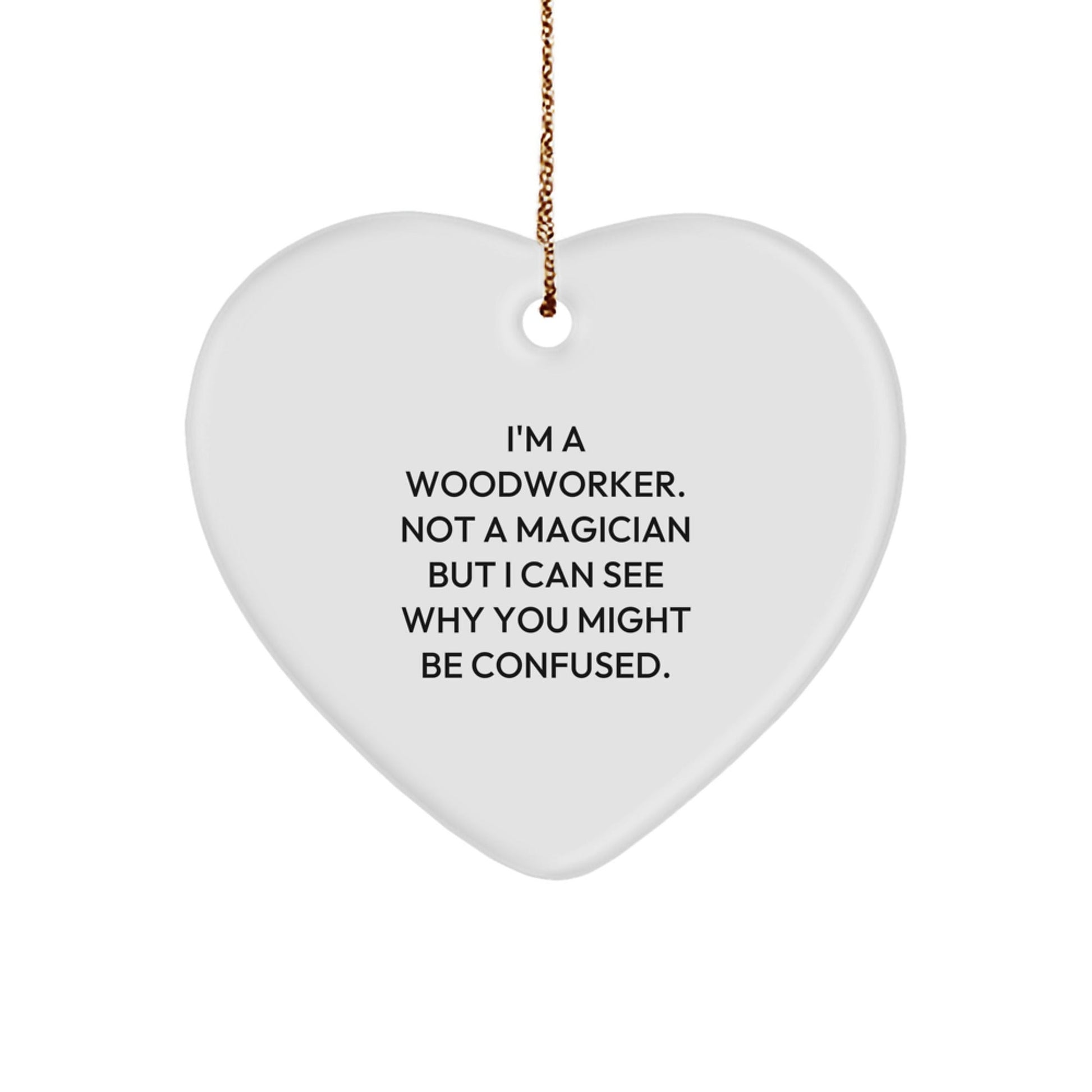 Woodworker Gifts from Friends, Heart Ornament for Woodworker, 'I'm A Woodworker. Not A Magician' Christmas Unique Presents - Victory Thru Vision