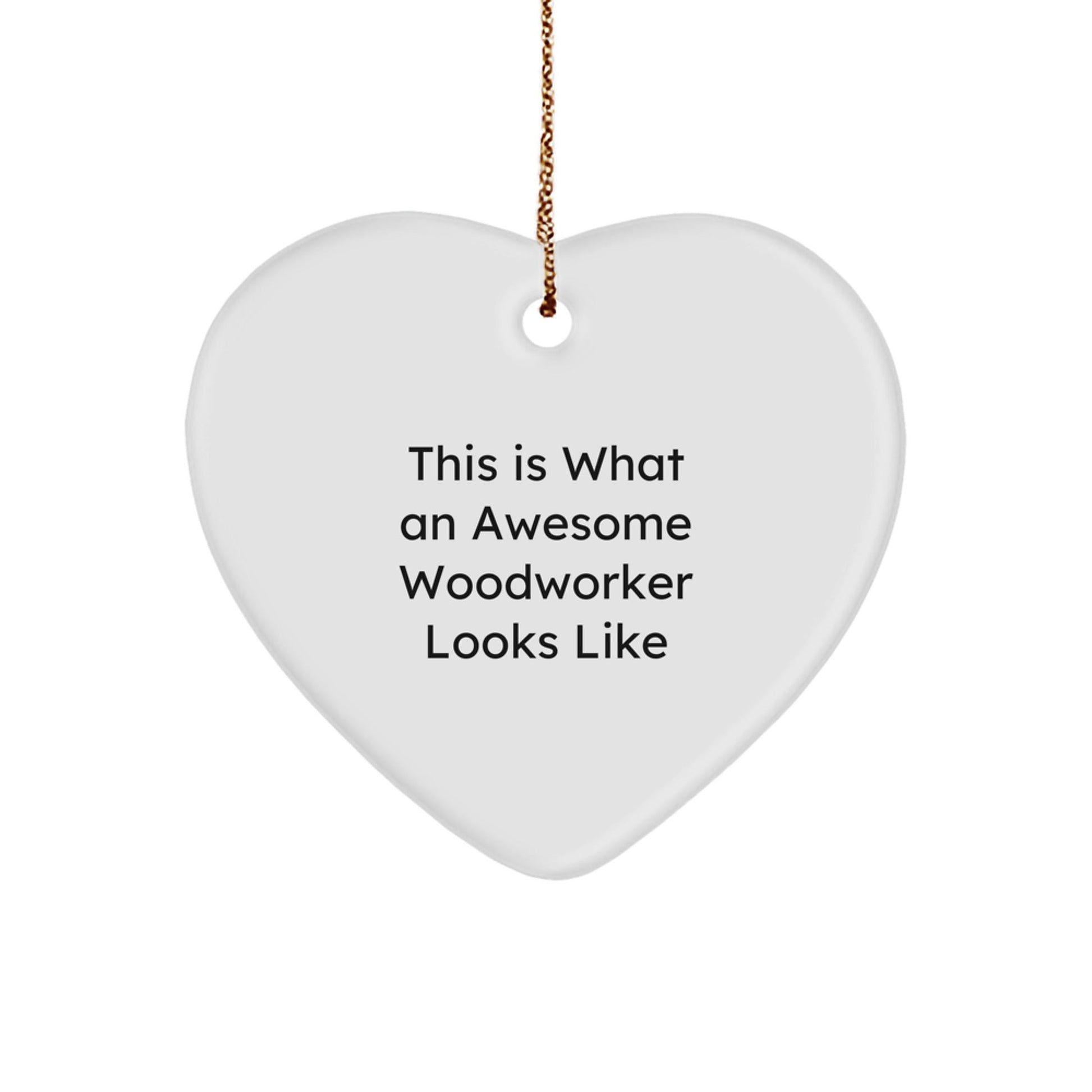 Woodworker Gifts from Friends - This Is What An Awesome Woodworker Looks Like, Heart Ornament for Men, Women, Coworkers, and Family - Unique Christmas Unique Gifts - Victory Thru Vision
