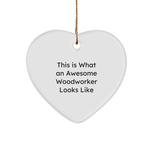 Woodworker Gifts from Friends - This Is What An Awesome Woodworker Looks Like, Heart Ornament for Men, Women, Coworkers, and Family - Unique Christmas Unique Gifts - Victory Thru Vision