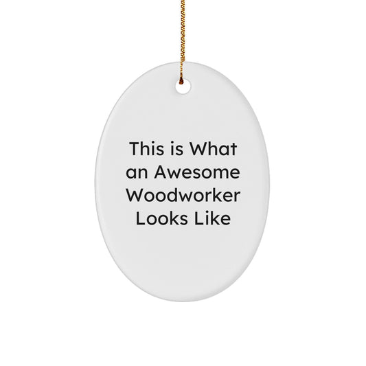 Woodworker Gifts from Friends - This Is What An Awesome Woodworker Looks Like Oval Ornament, White, Christmas Unique - Victory Thru Vision