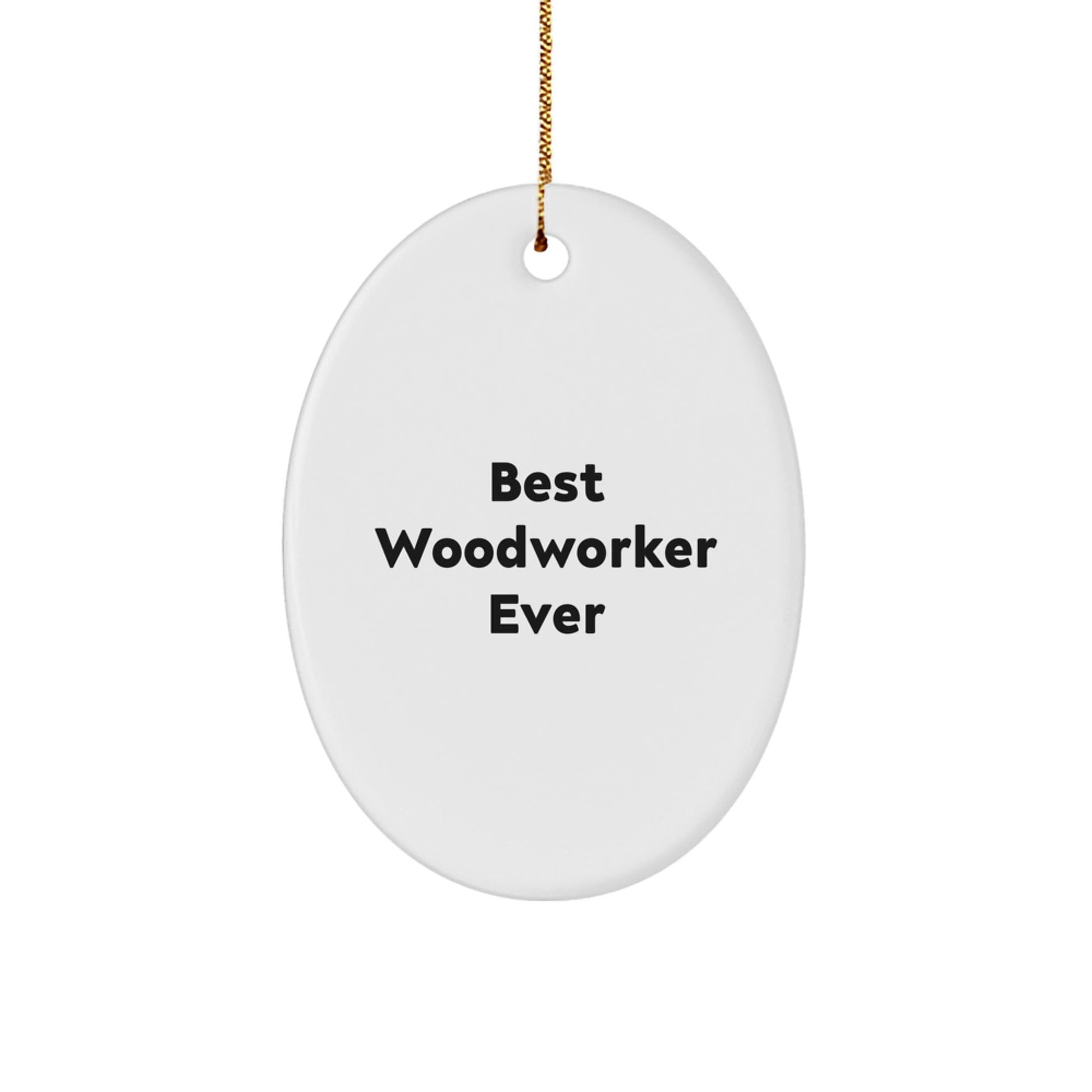 Woodworker Gifts from Friends to Best Woodworker Ever Oval Ornament, Funny Quote, Christmas Unique Gifts for Men, Women, Family - Victory Thru Vision