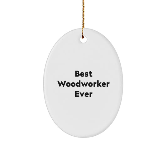 Woodworker Gifts from Friends to Best Woodworker Ever Oval Ornament, Funny Quote, Christmas Unique Gifts for Men, Women, Family - Victory Thru Vision