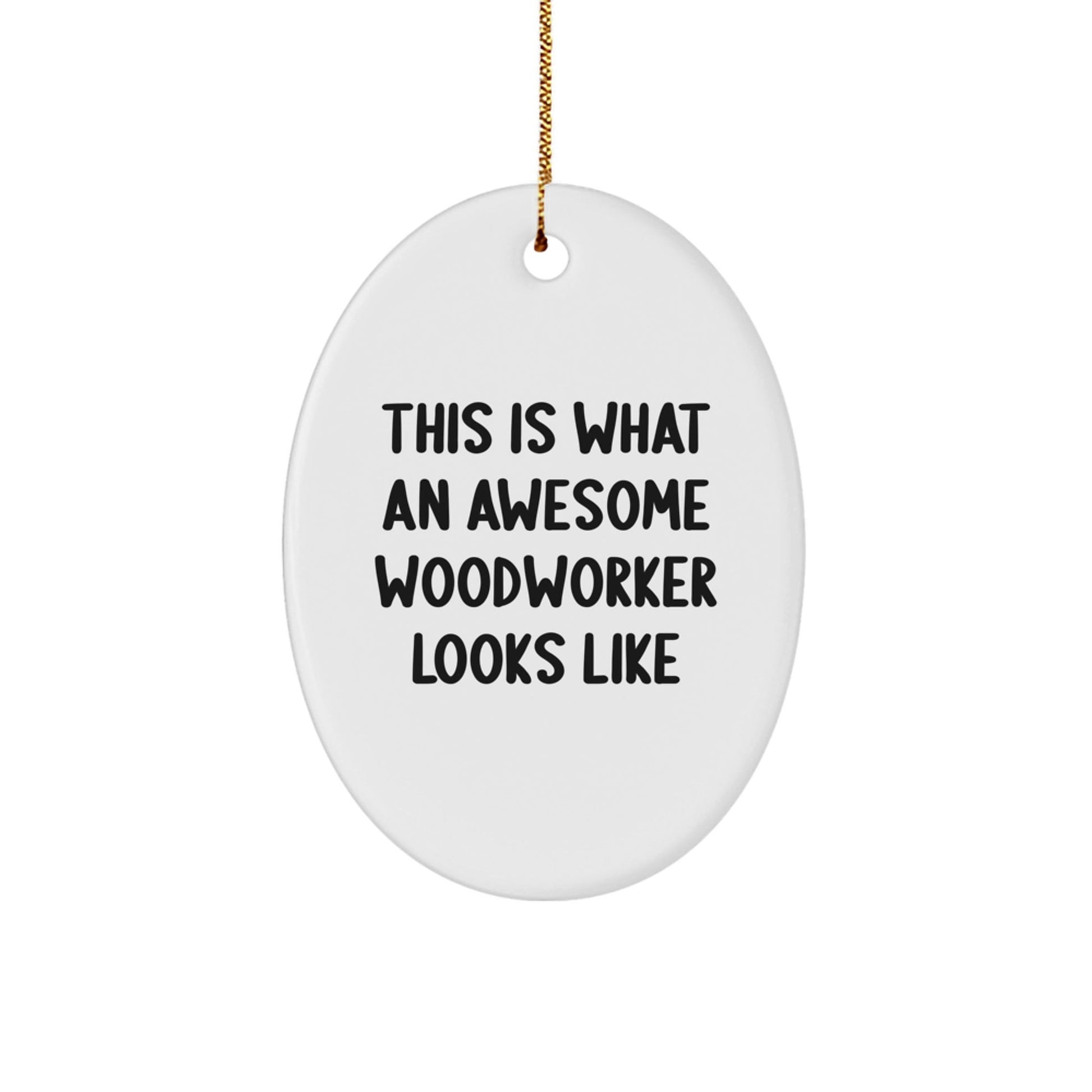 Woodworker Gifts from Men - This Is What An Awesome Woodworker Looks Like Oval Ornament for Christmas - Victory Thru Vision