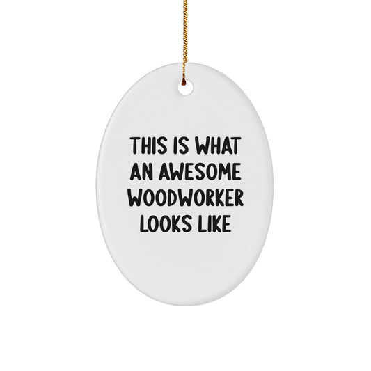 Woodworker Gifts from Men - This Is What An Awesome Woodworker Looks Like Oval Ornament for Christmas - Victory Thru Vision