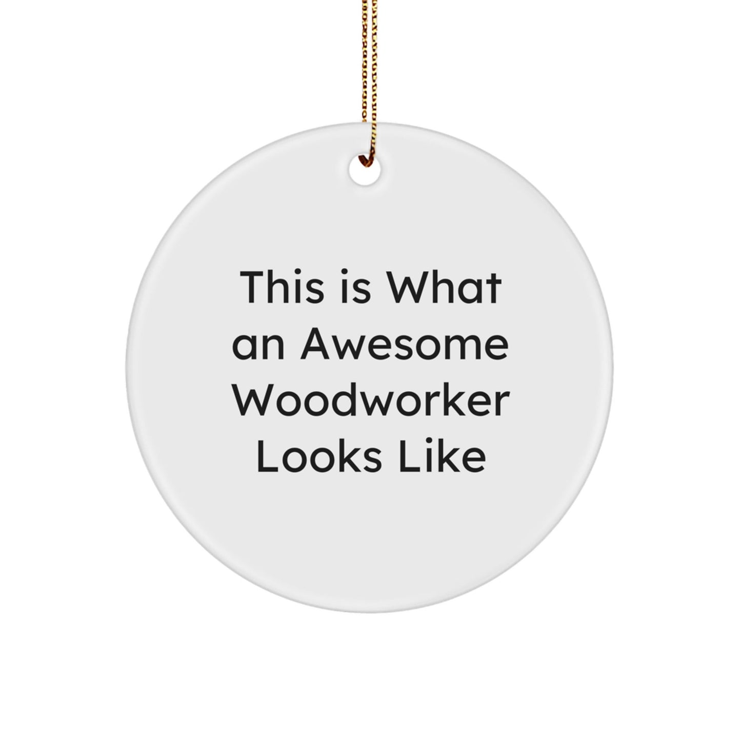 Woodworker Gifts, Funny Christmas Circle Ornament, 'This Is What An Awesome Woodworker Looks Like', Gifts from Friends for Woodworker, Unique Circle Ornament Present for Christmas - Victory Thru Vision