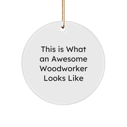 Woodworker Gifts, Funny Christmas Circle Ornament, 'This Is What An Awesome Woodworker Looks Like', Gifts from Friends for Woodworker, Unique Circle Ornament Present for Christmas - Victory Thru Vision