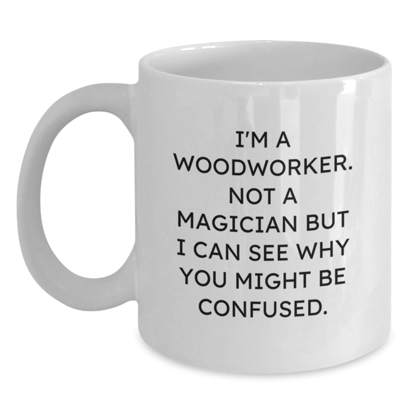 Woodworker Humor White Coffee Mugs Gifts from Friends for Birthday, Funny Quotes, 11oz or 15oz Capacity, Ceramic, Microwave, Dishwasher Safe - Victory Thru Vision