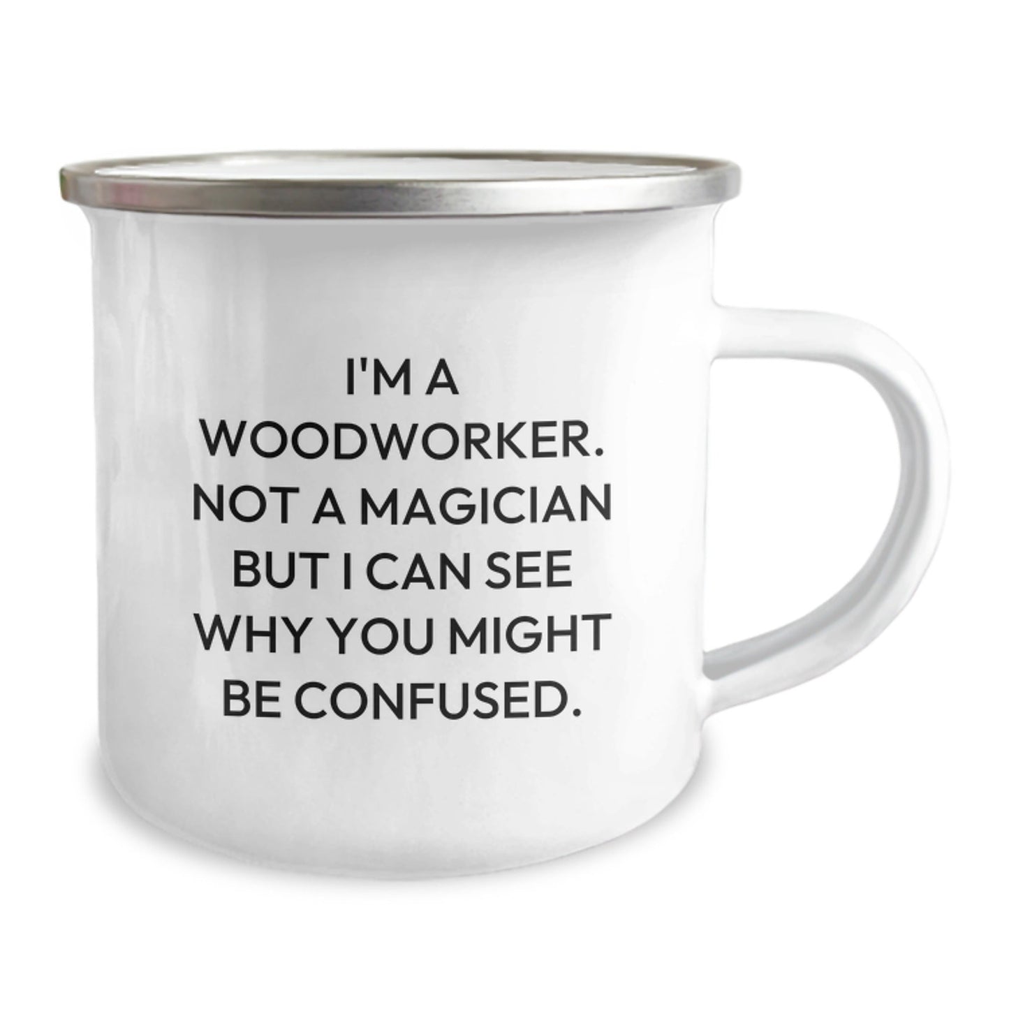 Woodworker's Birthday Unique Gift, Funny Camping Mug for Men, 'I'm A Woodworker. Not A Magician But I Can See Why You Might Be Confused.' from Friends, 12 oz Stainless Steel with Enamel Finish - Victory Thru Vision
