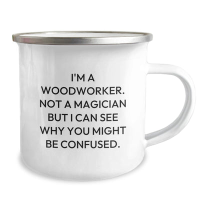 Woodworker's Birthday Unique Gift, Funny Camping Mug for Men, 'I'm A Woodworker. Not A Magician But I Can See Why You Might Be Confused.' from Friends, 12 oz Stainless Steel with Enamel Finish - Victory Thru Vision