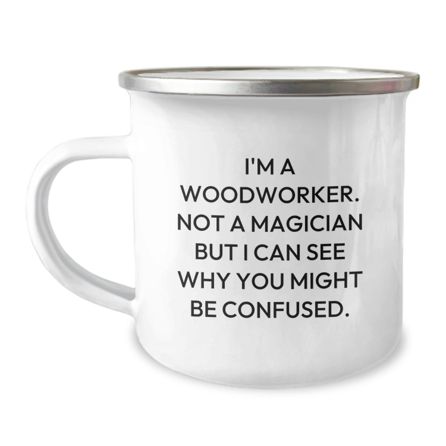 Woodworker's Birthday Unique Gift, Funny Camping Mug for Men, 'I'm A Woodworker. Not A Magician But I Can See Why You Might Be Confused.' from Friends, 12 oz Stainless Steel with Enamel Finish - Victory Thru Vision