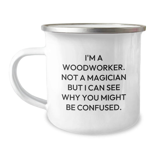 Woodworker's Birthday Unique Gift, Funny Camping Mug for Men, 'I'm A Woodworker. Not A Magician But I Can See Why You Might Be Confused.' from Friends, 12 oz Stainless Steel with Enamel Finish - Victory Thru Vision