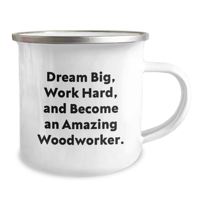 Woodworker's Delight, Gift from Friends for Men, 'Dream Big, Work Hard, And Become An Amazing Woodworker.', 12 oz Camping Mug - Victory Thru Vision